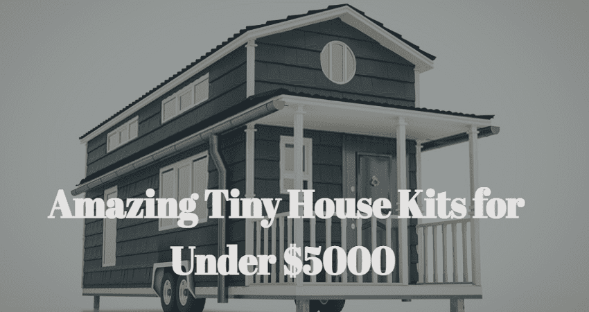 Amazing Tiny House Kits for Under 00 [7 Best of Them]